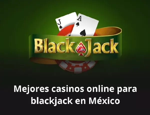 Mejores casinos online para blackjack en México