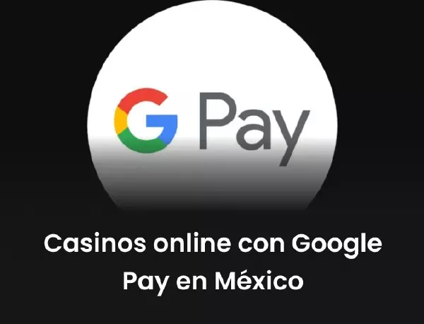Casinos online con Google Pay en México